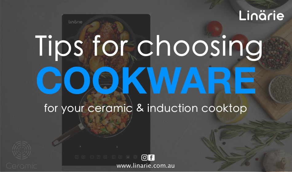 Cookware: Tips for choosing the right cookware for your ceramic & induction cooktop